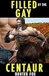 Filled By The Gay Centaur by Hunter Fox