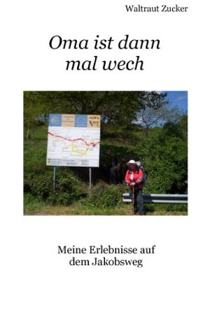 Oma ist dann mal wech: Meine Erlebnisse auf dem Jakobsweg (German Edition)