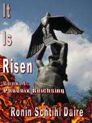 It Is Risen: Book 4: Phoenix Reichsing (Kindle Edition)