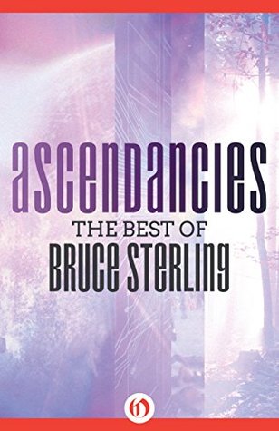Ascendancies: The Best of Bruce Sterling