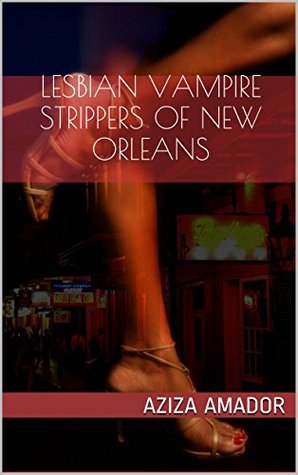 Lesbian Vampire Strippers of New Orleans (Lesbian Vampire Strippers, Book One)