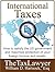 International Taxes: How To Satisfy the US Government, And Maximize Protection Of Your Foreign Income and Assets