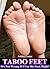 Taboo Feet: It’s Not Wrong if I Use My Feet, Right?