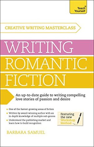 Masterclass: Writing Romantic Fiction: A modern guide to writing compelling love stories of passion and desire (Teach Yourself)