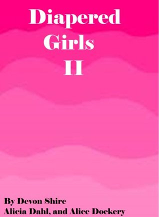 Diapered Girls II: An Age Play Anthology (Kindle Edition)