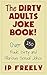 Jokes: The Dirty Adults Joke Book! Over 150 Rude, Dirty and Hilarious Sexual Jokes (Jokes, Jokes For Kids, Jokes And Riddles, Yo Mama Jokes, Funny Jokes, Knock Knock Jokes, Brain Teasers, Rhymes)
