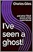I've seen a ghost!: and other TRUE stories of the supernatural