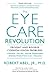 The Eye Care Revolution:: Prevent And Reverse Common Vision Problems, Revised And Updated