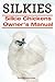 SILKIES. Silkie Chickens or Silkies Owner’s Manual.