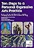Ten Steps to a Personal Expressive Arts Practice: Developing Creative Life Skills to Enhance Well-Being