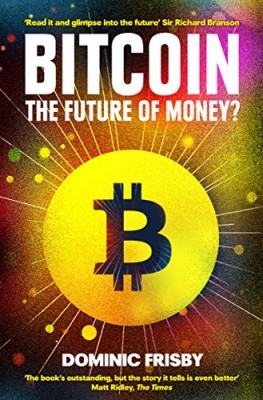 Bitcoin The Future Of Money By Dominic Frisby