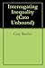 Interrogating Inequality (Cato Unbound Book 22007)