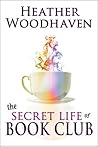 The Secret Life of Book Club by Heather Woodhaven