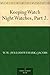 Keeping Watch Night Watches, Part 2.