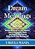 Dream Meanings: Discover the Deeper Meanings of Your Dreams, How to Remember Them and How to Use Them to Guide You in Your Waking Life!