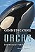 Communicating with Orcas: The Whales' Perspective