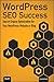 WordPress SEO Success: Search Engine Optimization for Your WordPress Website or Blog