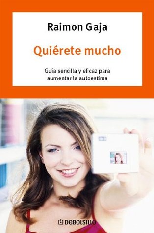 Quiérete mucho: Guía sencilla y eficaz para aumentar la autoestima (Spanish Edition)