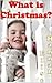 What is Christmas? God's Perfect Gift…a Picture Book for Kids by Hannah Elise