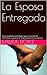 La Esposa Entregada: Una Novedosa Estrategia para Alcanzar La Intimidad, La Pasión y La Armonía con Tu Esposo (Spanish Edition)