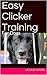 Easy Clicker Training For Dogs