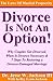 Divorce Is Not An Option!: Why People Get Divorced, When Is Divorce Necessary & 7 Steps To Restoring a Divorce-Damaged Marriage
