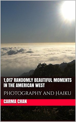 1,017 Randomly Beautiful Moments in the American West: Haiku and Photography (Kindle Edition)