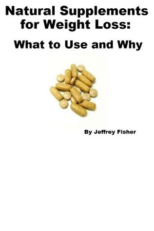 Natural Supplements for Weight Loss: What to Use and Why (Kindle Edition)