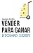Resumen del libro Vender para ganar, por Richard Denny: Las claves para convertirse en un vendedor de éxito