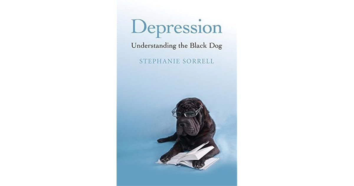 Depression Understanding the Black Dog by Stephanie Sorrell