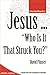 Jesus ... "Who Is It That S...