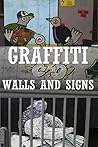 GRAFFITI: Walls and Signs (New Graffiti Photo Trips Book 8)