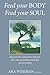 Feed Your Body, Feed Your Soul: Discover the connection between how you are feeling and what you are eating