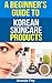A Beginner's Guide To Korean Skin Care Products by Amanda Frey