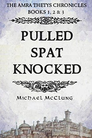 Pulled Spat Knocked: The Amra Thetys Chronicles, Books 1, 2 & 3 (Kindle Edition)