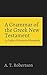 A Grammar of the Greek New Testament in the Light of Historical Research