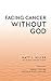 Facing Cancer Without God