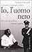 Io l'uomo nero: Una vita tra politica, violenza e galera