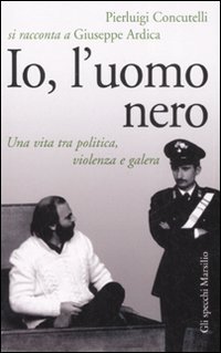 Io l'uomo nero: Una vita tra politica, violenza e galera (Paperback)