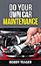 Do Your Own Car Maintenance by Bobby Teaser