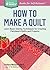 How to Make a Quilt: Learn Basic Sewing Techniques for Creating Patchwork Quilts and Projects