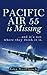 Pacific Air 55 Is Missing: ...and it's not where they think it is.
