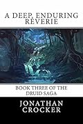 A Deep, Enduring Reverie: Book Three of the Druid Saga