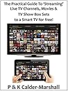 The Practical Guide to ‘Streaming' Live TV Channels, Movies & TV Show Box Sets to a Smart TV for free! The Practical Guide to ‘Streaming' Live TV Channels, Movies & TV Show Box Sets to a Smart TV for free!