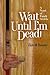 Wait Until I'm Dead!: A Novel of Family Secrets
