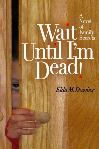 Wait Until I'm Dead!: A Novel of Family Secrets (Kindle Edition)