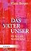 Das Vaterunser: Mit Herz und Verstand beten