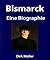 Bismarck. Eine Biographie. (German Edition)