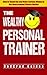 The Wealthy Personal Trainer: How to Stand Out and Make Serious Money in the Overcrowded Fitness Market (BadGrad Guides Book 3)