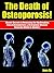 The Death of Osteoporosis! “Master Secrets to Reversing the Hip Breaking Pain of Osteoporosis & Osteopenia Disease Naturally Within 6-Months!”